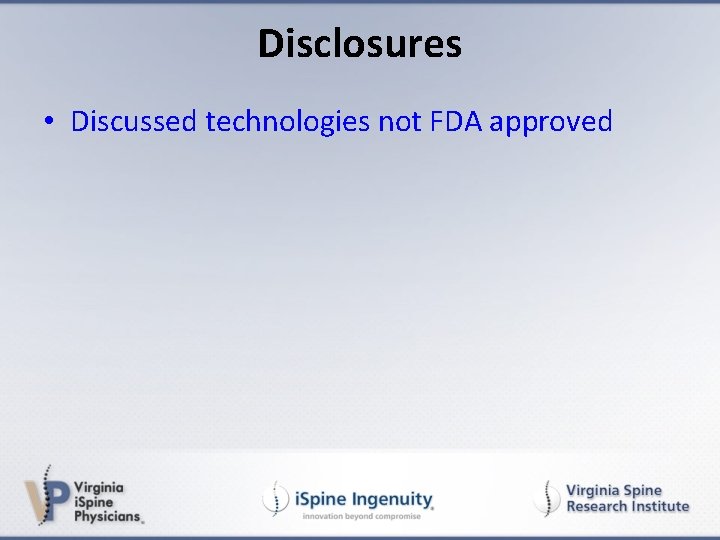 Disclosures • Discussed technologies not FDA approved 