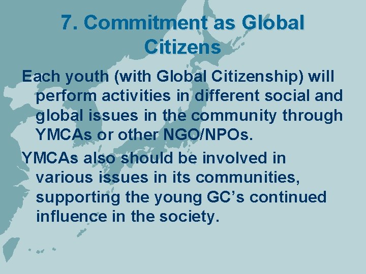 7. Commitment as Global Citizens Each youth (with Global Citizenship) will perform activities in
