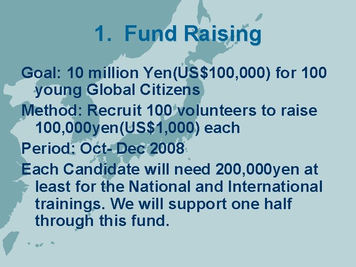 1. Fund Raising Goal: 10 million Yen(US$100, 000) for 100 young Global Citizens Method: