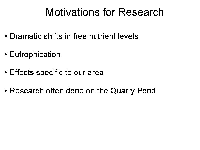 Motivations for Research • Dramatic shifts in free nutrient levels • Eutrophication • Effects