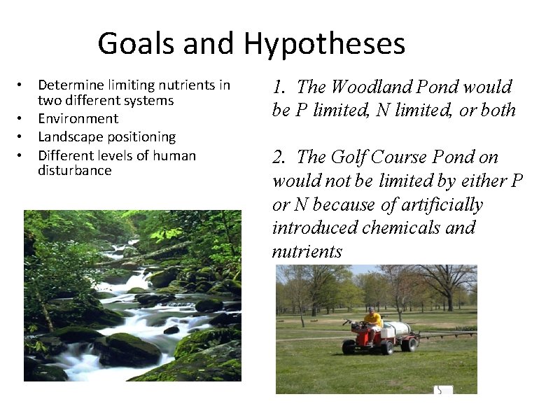 Goals and Hypotheses • Determine limiting nutrients in two different systems • Environment •