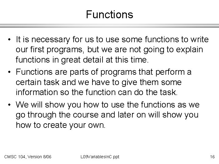 Functions • It is necessary for us to use some functions to write our