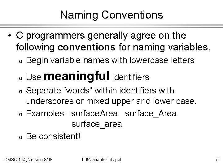 Naming Conventions • C programmers generally agree on the following conventions for naming variables.