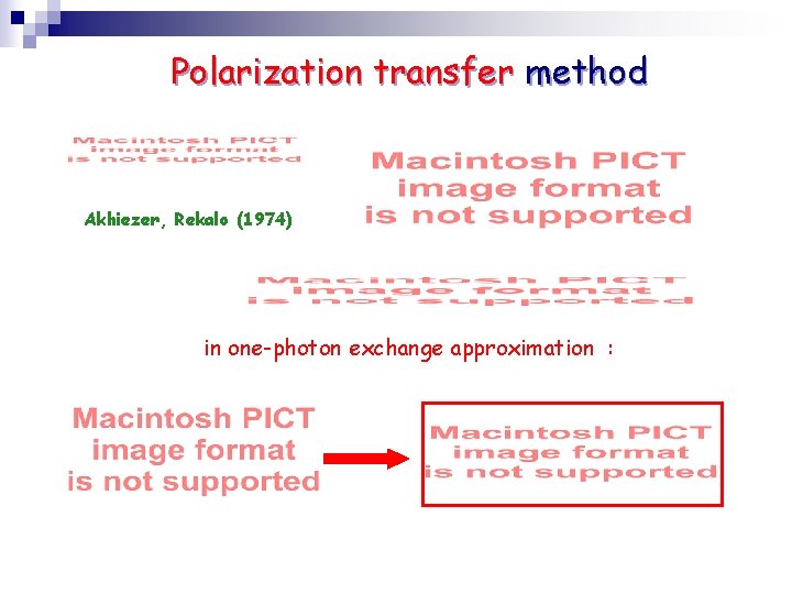 Polarization transfer method Akhiezer, Rekalo (1974) in one-photon exchange approximation : 