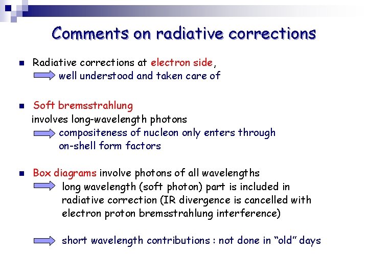 Comments on radiative corrections n n n Radiative corrections at electron side, well understood