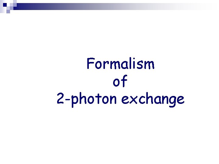 Formalism of 2 -photon exchange 