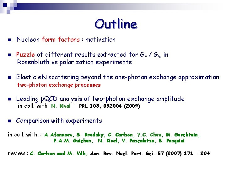 Outline n n n Nucleon form factors : motivation Puzzle of different results extracted