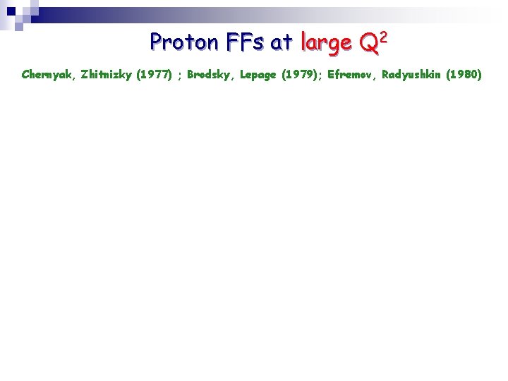 Proton FFs at large Q 2 Chernyak, Zhitnizky (1977) ; Brodsky, Lepage (1979); Efremov,