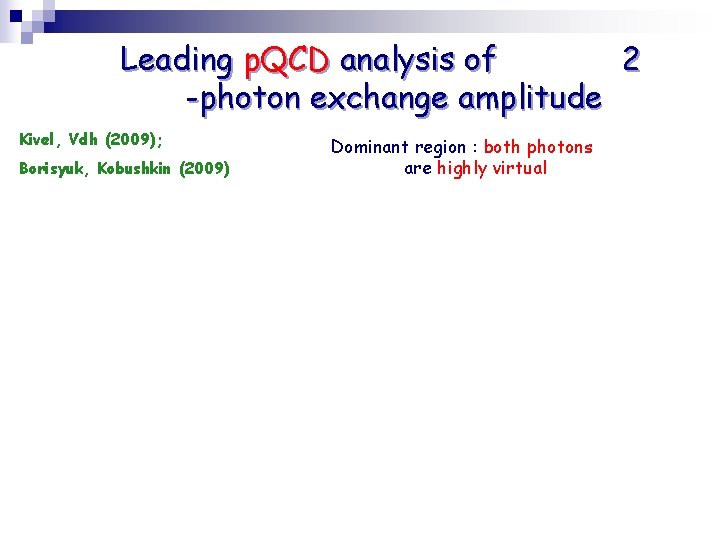 Leading p. QCD analysis of 2 -photon exchange amplitude Kivel, Vdh (2009); Borisyuk, Kobushkin