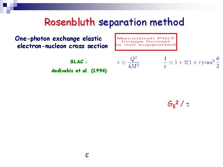 Rosenbluth separation method One-photon exchange elastic electron-nucleon cross section SLAC : Andivahis et al.