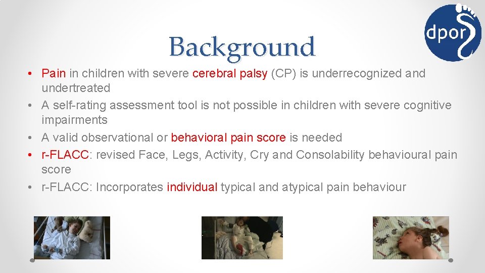 Background • Pain in children with severe cerebral palsy (CP) is underrecognized and undertreated