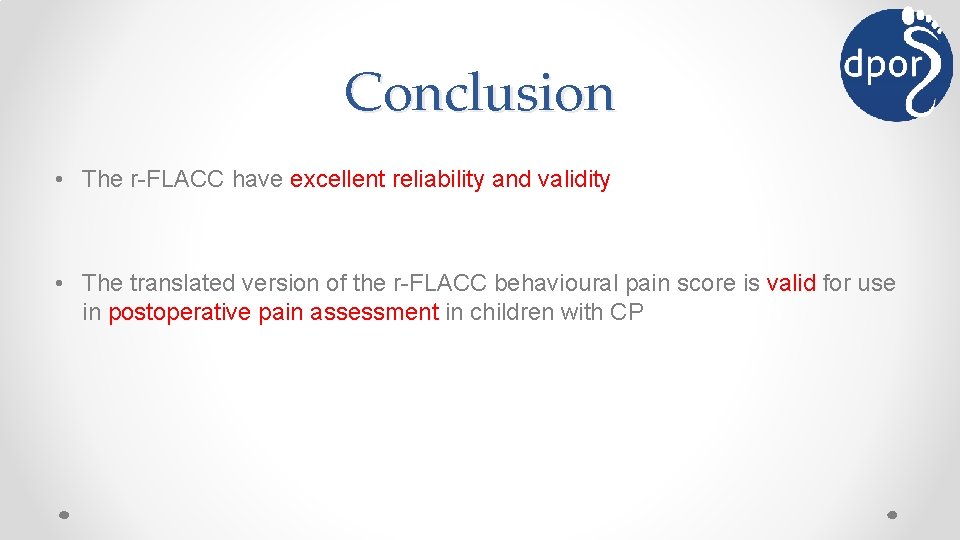 Conclusion • The r-FLACC have excellent reliability and validity • The translated version of