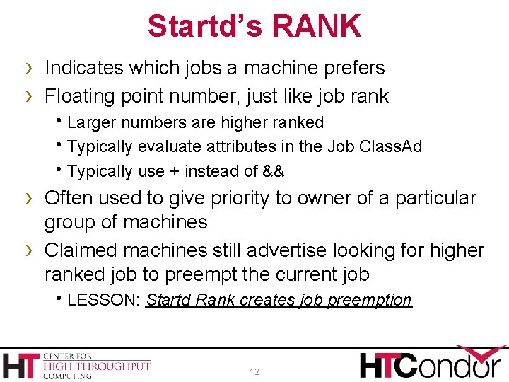 Startd’s RANK › Indicates which jobs a machine prefers › Floating point number, just