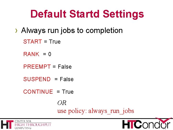 Default Startd Settings › Always run jobs to completion START = True RANK =