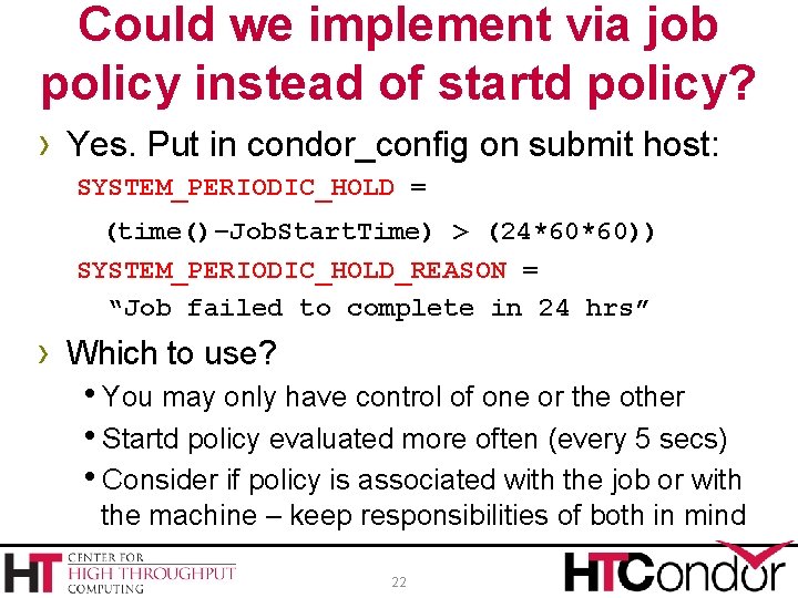 Could we implement via job policy instead of startd policy? › Yes. Put in