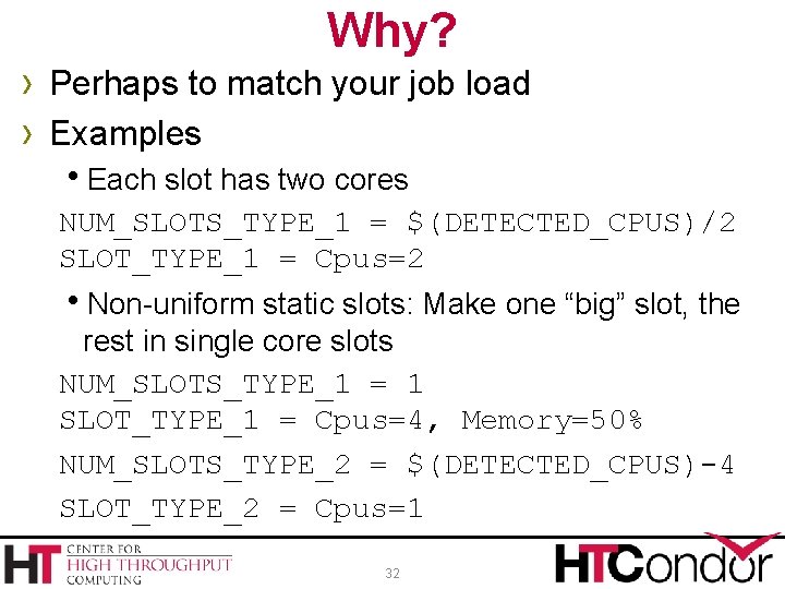 Why? › Perhaps to match your job load › Examples h. Each slot has