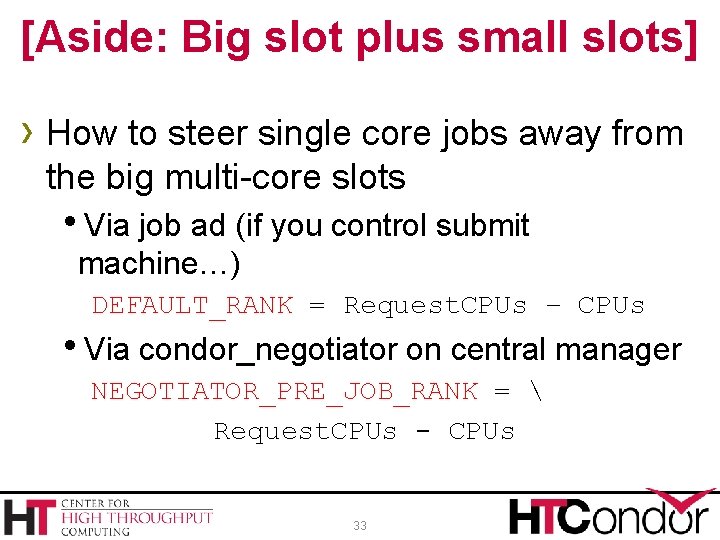 [Aside: Big slot plus small slots] › How to steer single core jobs away