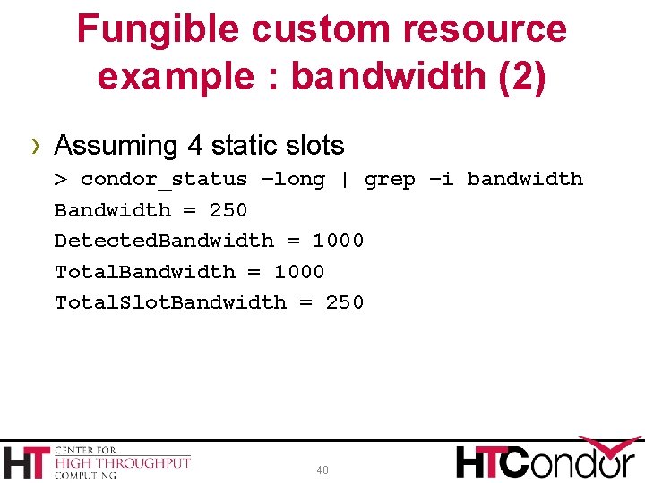 Fungible custom resource example : bandwidth (2) › Assuming 4 static slots > condor_status