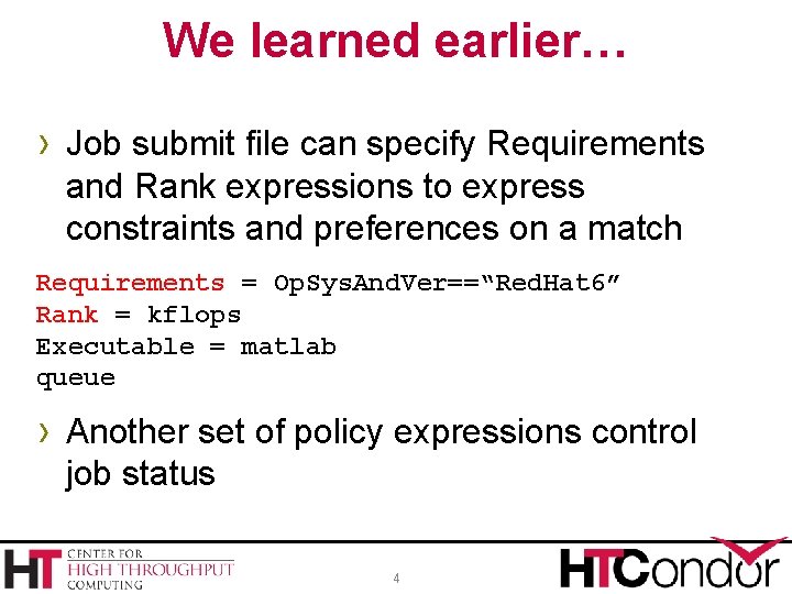 We learned earlier… › Job submit file can specify Requirements and Rank expressions to
