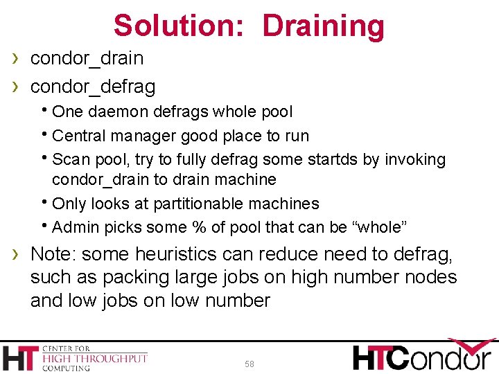 Solution: Draining › condor_drain › condor_defrag h. One daemon defrags whole pool h. Central