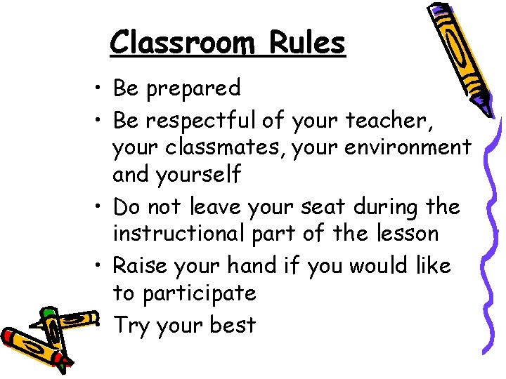 Classroom Rules • Be prepared • Be respectful of your teacher, your classmates, your