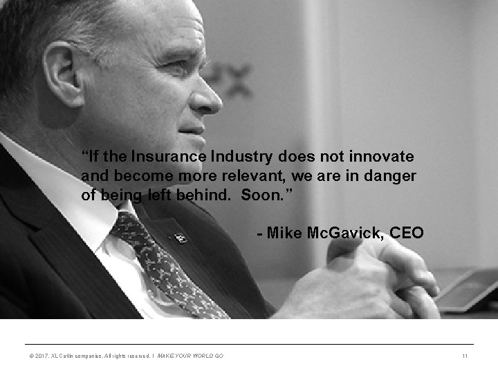 “If the Insurance Industry does not innovate and become more relevant, we are in