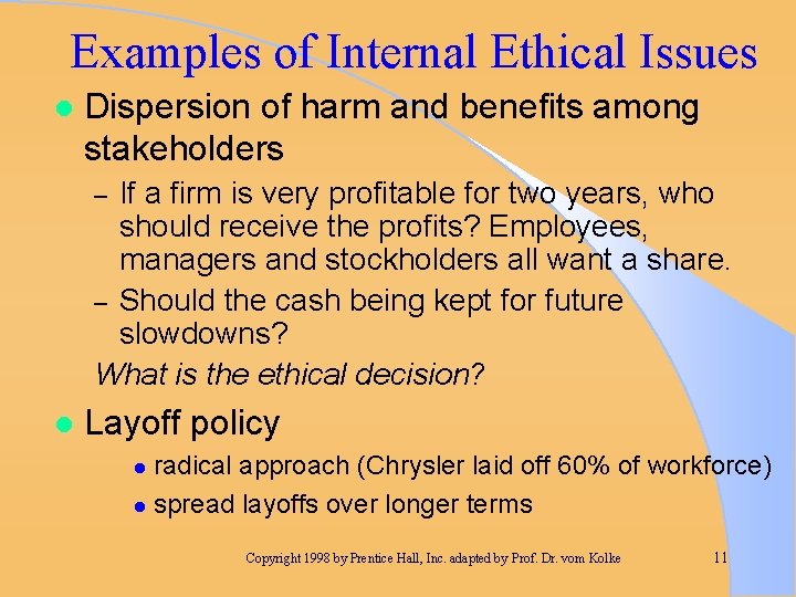 Examples of Internal Ethical Issues l Dispersion of harm and benefits among stakeholders If
