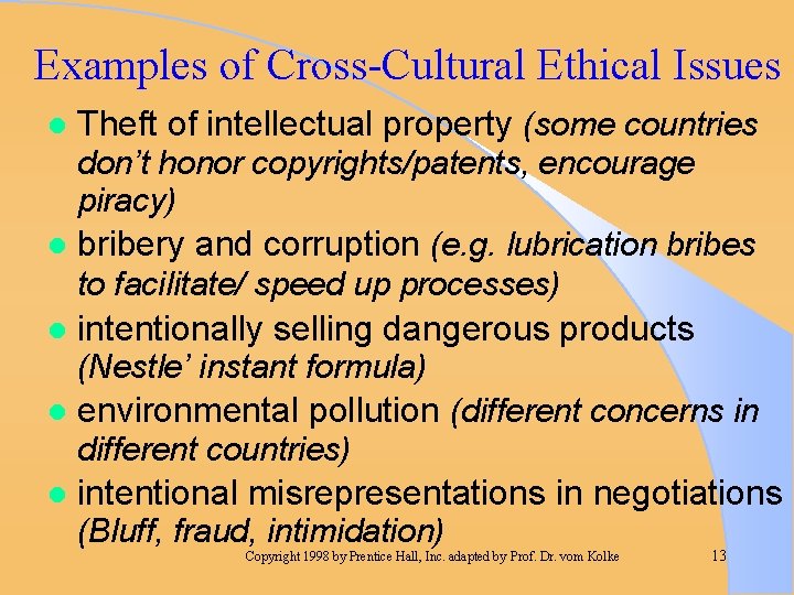 Examples of Cross-Cultural Ethical Issues l Theft of intellectual property (some countries don’t honor