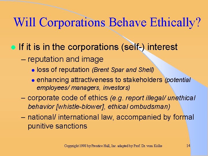 Will Corporations Behave Ethically? l If it is in the corporations (self-) interest –