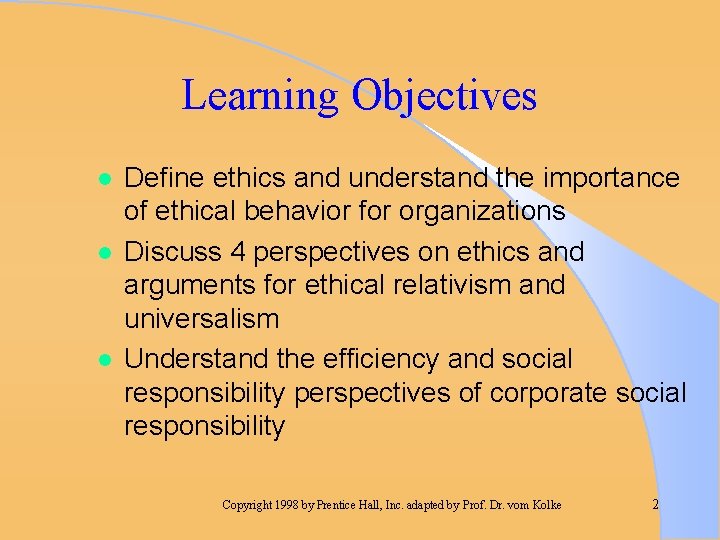 Learning Objectives l l l Define ethics and understand the importance of ethical behavior