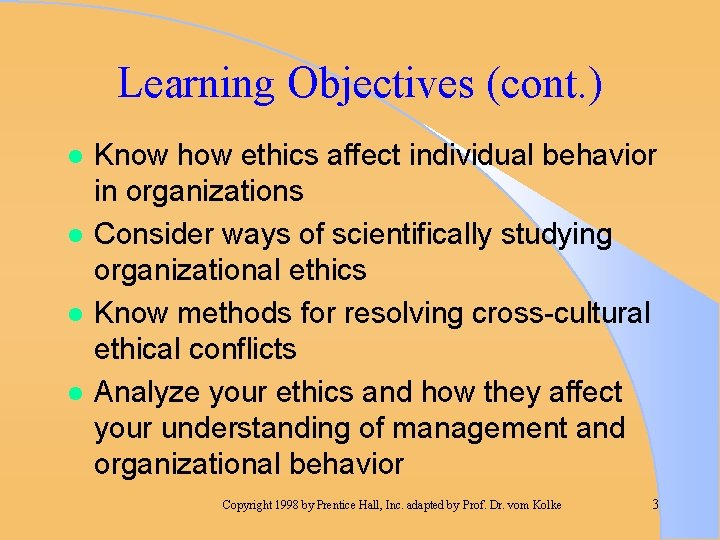 Learning Objectives (cont. ) l l Know how ethics affect individual behavior in organizations