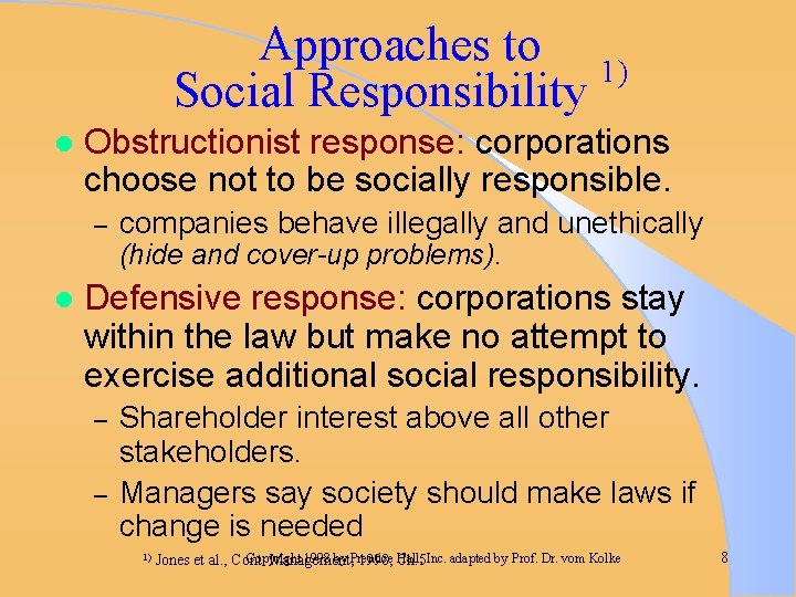Approaches to 1) Social Responsibility l Obstructionist response: corporations choose not to be socially