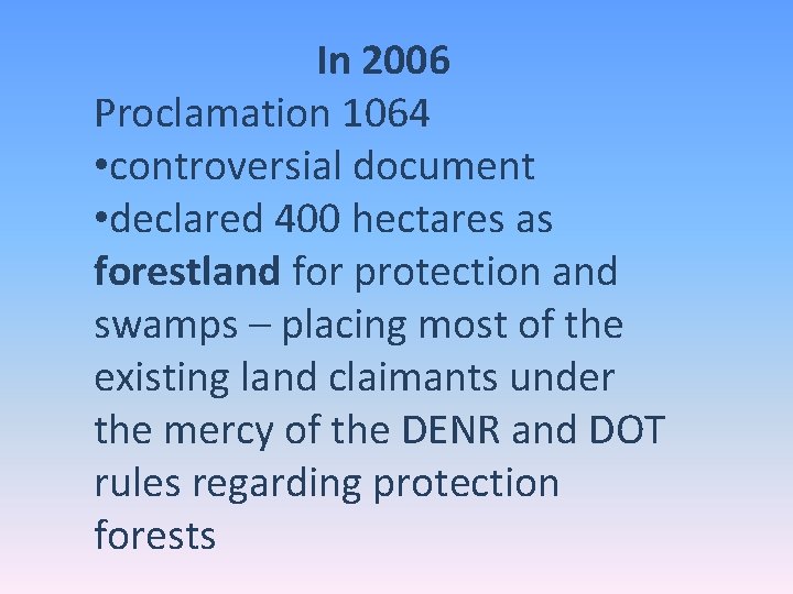 In 2006 Proclamation 1064 • controversial document • declared 400 hectares as forestland for