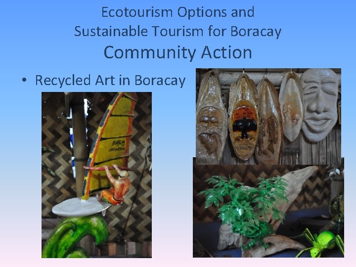 Ecotourism Options and Sustainable Tourism for Boracay Community Action • Recycled Art in Boracay