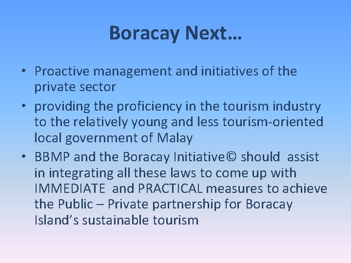 Boracay Next… • Proactive management and initiatives of the private sector • providing the