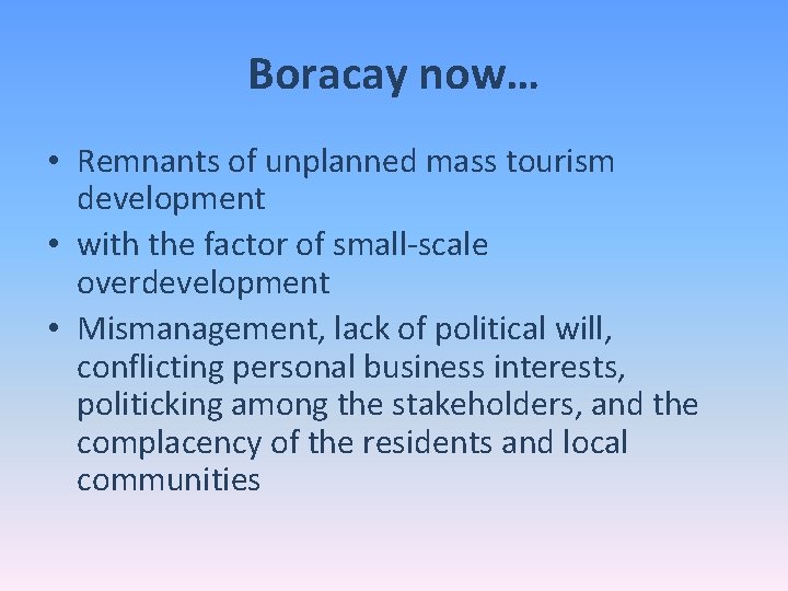 Boracay now… • Remnants of unplanned mass tourism development • with the factor of