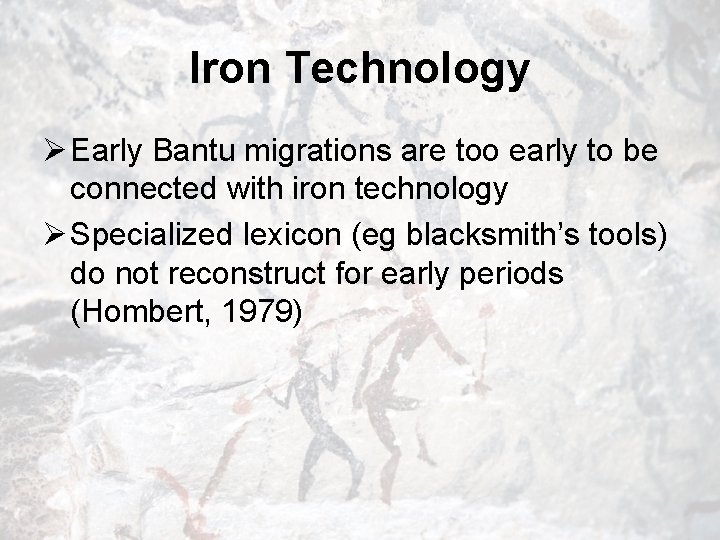 Iron Technology Ø Early Bantu migrations are too early to be connected with iron