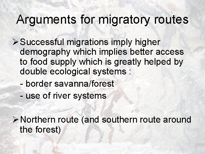 Arguments for migratory routes Ø Successful migrations imply higher demography which implies better access