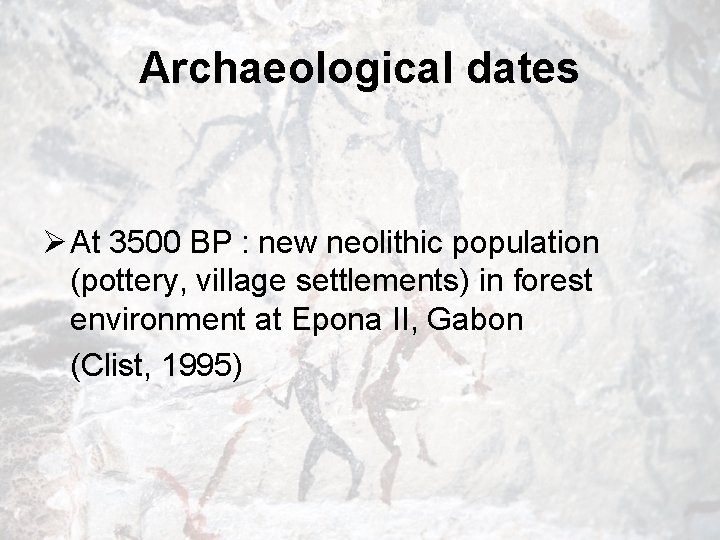 Archaeological dates Ø At 3500 BP : new neolithic population (pottery, village settlements) in