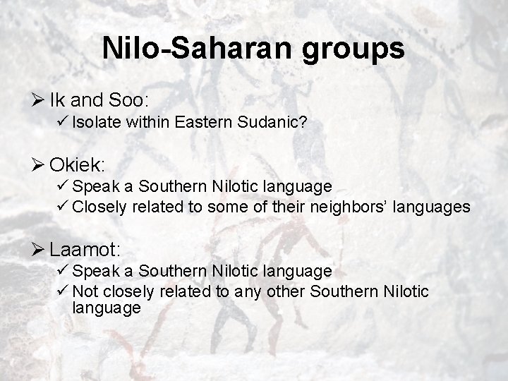 Nilo-Saharan groups Ø Ik and Soo: ü Isolate within Eastern Sudanic? Ø Okiek: ü