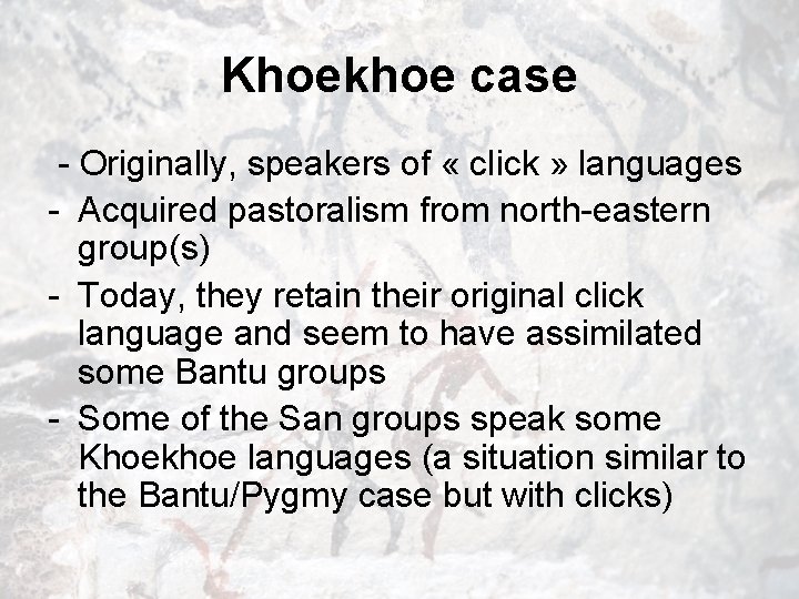 Khoekhoe case - Originally, speakers of « click » languages - Acquired pastoralism from