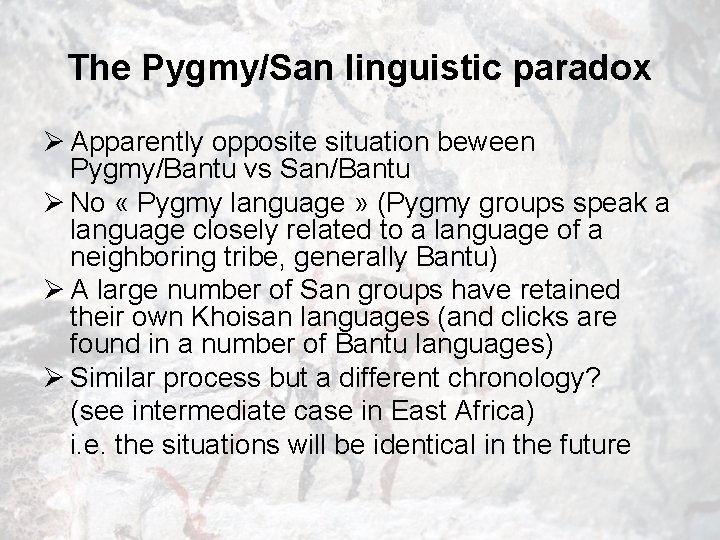 The Pygmy/San linguistic paradox Ø Apparently opposite situation beween Pygmy/Bantu vs San/Bantu Ø No
