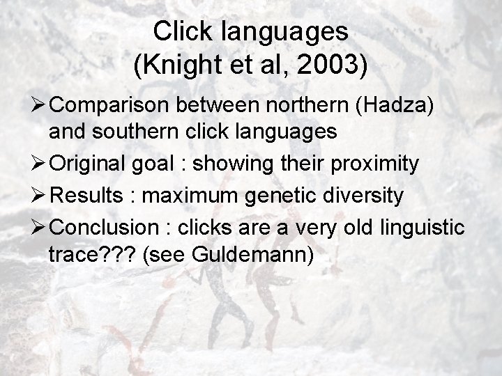 Click languages (Knight et al, 2003) Ø Comparison between northern (Hadza) and southern click