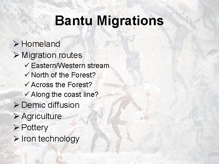 Bantu Migrations Ø Homeland Ø Migration routes ü Eastern/Western stream ü North of the