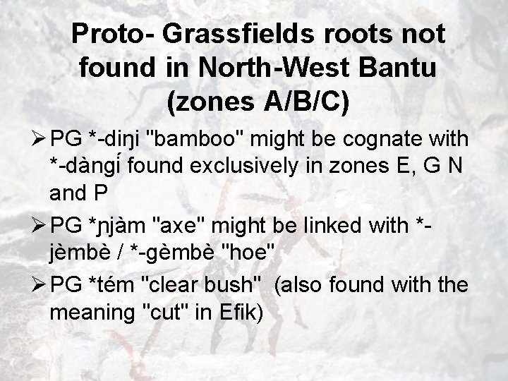 Proto- Grassfields roots not found in North-West Bantu (zones A/B/C) Ø PG *-diŋi "bamboo"