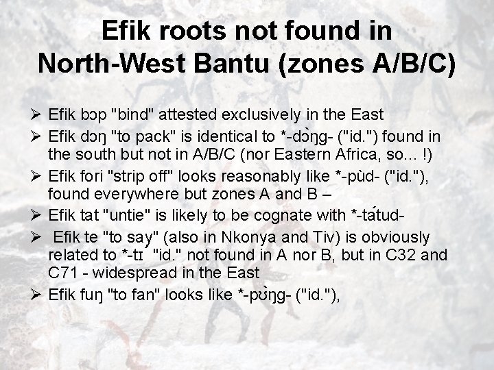 Efik roots not found in North-West Bantu (zones A/B/C) Ø Efik bɔp "bind" attested