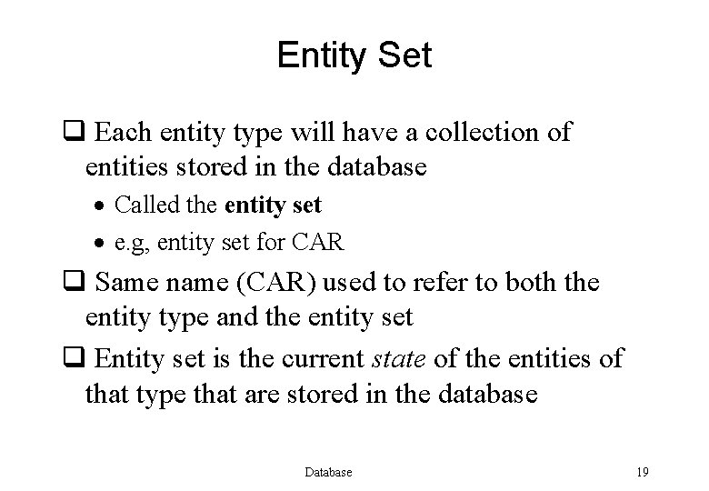 Entity Set q Each entity type will have a collection of entities stored in
