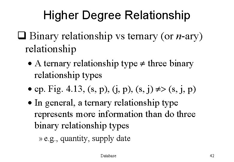 Higher Degree Relationship q Binary relationship vs ternary (or n-ary) relationship · A ternary