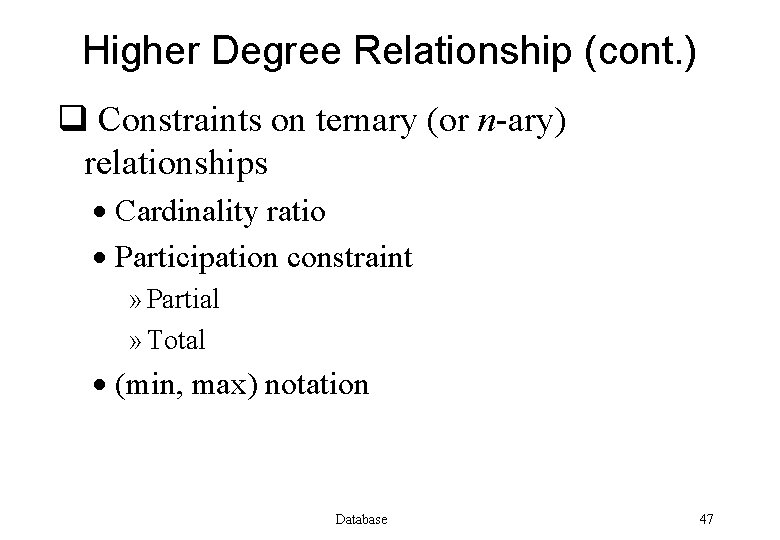 Higher Degree Relationship (cont. ) q Constraints on ternary (or n-ary) relationships · Cardinality