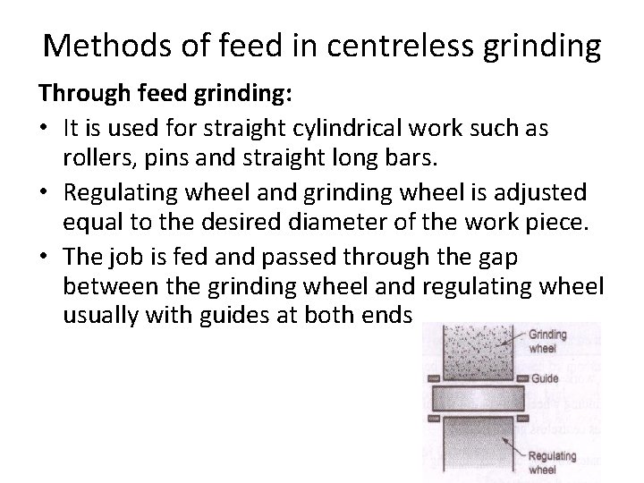 Methods of feed in centreless grinding Through feed grinding: • It is used for